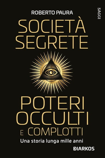 Società segrete poteri occulti e complotti - Roberto Paura