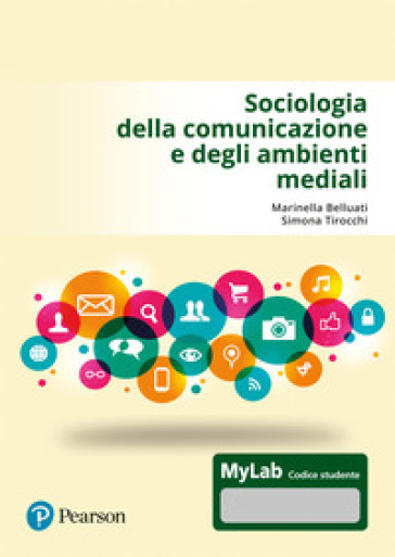 Sociologia della comunicazione e degli ambienti mediali. Ediz. MyLab - Marinella Belluati - Simona Tirocchi