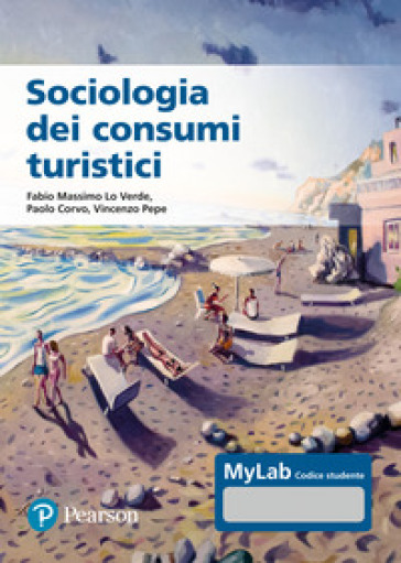 Sociologia dei consumi turistici. Ediz. MyLab. Con Contenuto digitale per accesso on line - Fabio Massimo Lo Verde - Paolo Corvo - Vincenzo Pepe