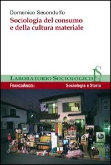 Sociologia del consumo e della cultura materiale - Domenico Secondulfo