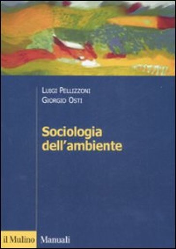 Sociologia dell'ambiente - Luigi Pellizzoni - Giorgio Osti