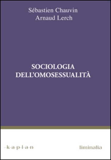 Sociologia dell'omosessualità - Sébastien CHAUVIN - Arnaud LERCH