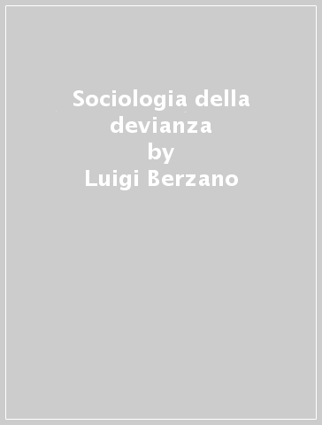 Sociologia della devianza - Luigi Berzano - Franco Prina
