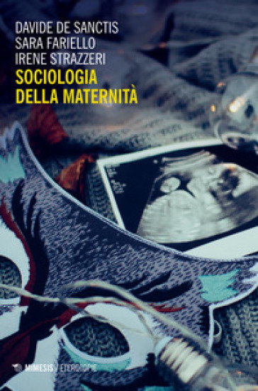 Sociologia della maternità - Davide De Sanctis - Sara Fariello - Irene Strazzeri