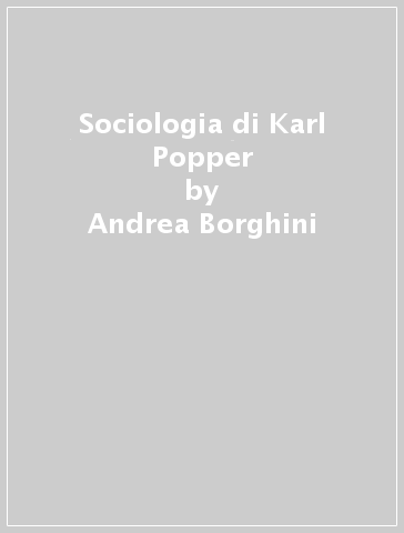 Sociologia di Karl Popper - Andrea Borghini