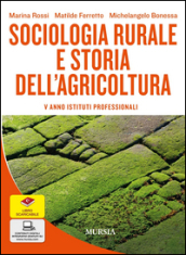 Sociologia rurale e storia dell agricoltura. Per gli Ist. professionali per l agricoltura. Con e-book. Con espansione online