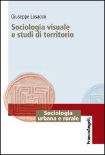 Sociologia visuale e studi di territorio - Giuseppe Losacco