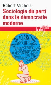 Sociologie du parti dans la démocratie moderne. Enquête sur les tendances oligarchiques de la vie des groupes