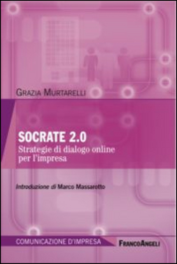 Socrate 2.0. Strategie di dialogo online per l'impresa - Grazia Murtarelli