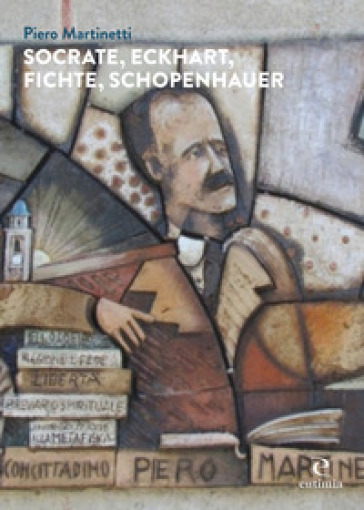 Socrate, Eckhart, Fichte, Schopenhauer - Piero Martinetti