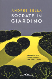 Socrate in giardino. Passeggiate filosofiche tra gli alberi