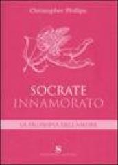Socrate innamorato. La filosofia dell