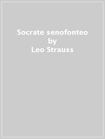 Socrate senofonteo - Leo Strauss | 