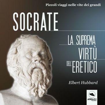 Socrate. La suprema virtù dell'eretico - Elbert Hubbard
