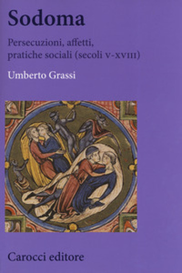 Sodoma. Persecuzioni, affetti, pratiche sociali (secoli V-XVIII) - Umberto Grassi