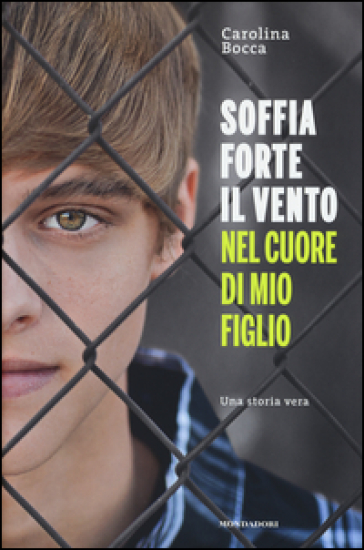 Soffia forte il vento nel cuore di mio figlio - Carolina Bocca