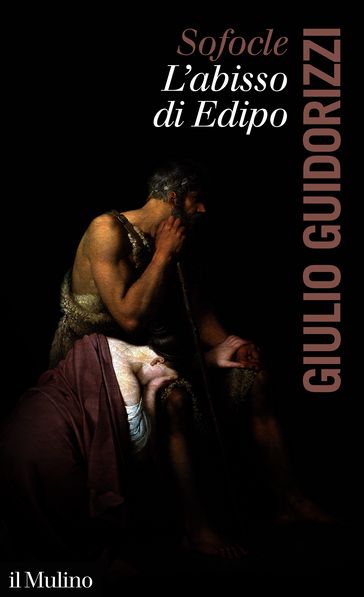 Sofocle, l'abisso di Edipo - Giulio Guidorizzi