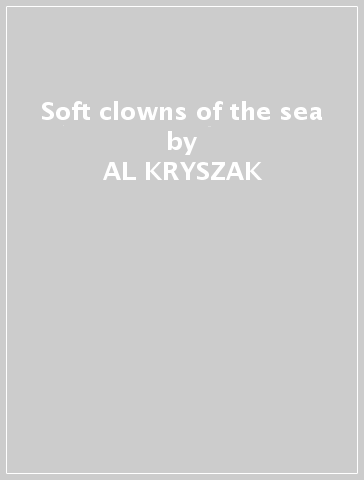 Soft clowns of the sea - AL KRYSZAK