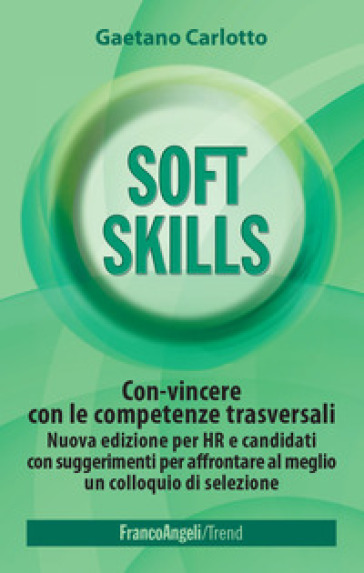 Soft skills. Con-vincere con le competenze trasversali e raggiungere i propri obiettivi - Gaetano Carlotto