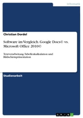 Software im Vergleich. Google Docs© vs. Microsoft Office 2010©