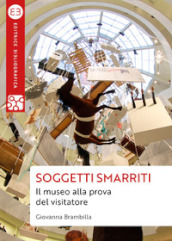 Soggetti smarriti. Il museo alla prova del visitatore