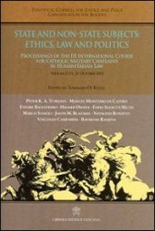 Soggetti statali e non statali: etica, dirito, politica. Atti del 3° Corso internazionale di formazione dei cappellani militari cattolici al diritto... Ediz. inglese