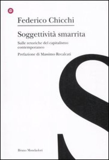 Soggettività smarrita. Sulle retoriche del capitalismo contemporaneo - Federico Chicchi