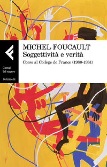Soggettività e verità. Corso al Collège de France (1980-1981) - Michel Foucault