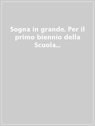 Sogna in grande. Per il primo biennio della Scuola elementare. Con ebook. Con espansione online. Vol. 2