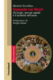 Sognando con Bosch. Gli incubi, i peccati capitali e il luciferino nell uomo