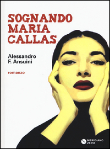 Sognando Maria Callas - Alessandro Fochetti Ansuini