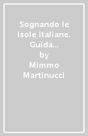 Sognando le isole italiane. Guida per radioamatori. 1: Tutte le isole del mare Adriatico