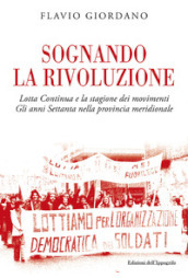 Sognando la rivoluzione. Lotta continua e la stagione dei movimenti. Gli anni Settanta nella provincia meridionale