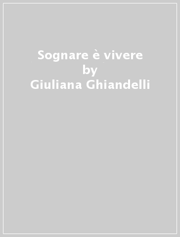 Sognare è vivere - Giuliana Ghiandelli