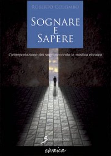 Sognare e sapere. L'interpretazione dei sogni secondo la mistica ebraica - Roberto Colombo