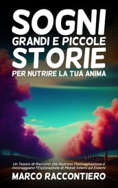 Sogni Grandi e Piccole Storie per Nutrire la Tua Anima