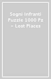 Sogni Infranti Puzzle 1000 Pz - Lost Places