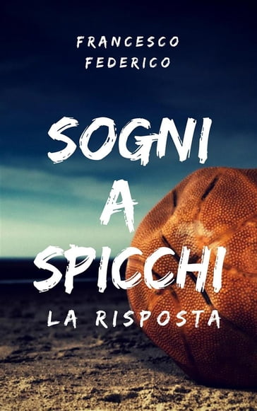 Sogni a Spicchi - La Risposta - Francesco Federico