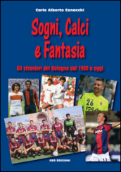 Sogni, calci e fantasia. Gli stranieri del Bologna dal 1980 a oggi