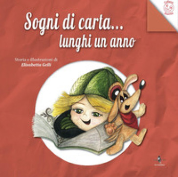 Sogni di carta... lunghi un anno. Ediz. illustrata - Elisabetta Gelli