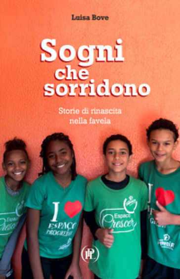 Sogni che sorridono. Storie di rinascita nella favela - Luisa Bove