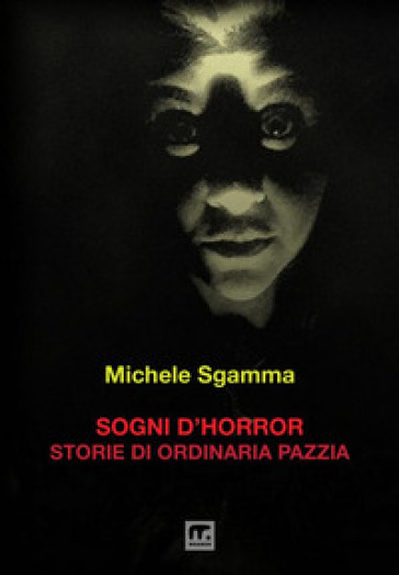 Sogni d'horror. Storie di ordinaria pazzia - Michele Sgamma