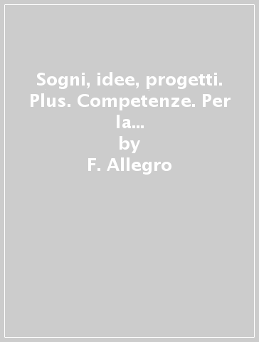 Sogni, idee, progetti. Plus. Competenze. Per la Scuola media. Con e-book. Con espansione online. Vol. 2 - F. Allegro - I. Bosio - B. Mazzoni