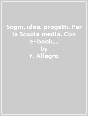 Sogni, idee, progetti. Per la Scuola media. Con e-book. Con espansione online. Vol. 3 - F. Allegro - I. Bosio - B. Mazzoni