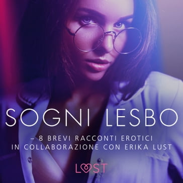 Sogni lesbo - 8 brevi racconti erotici in collaborazione con Erika Lust - LUST libri audio - Sarah Skov