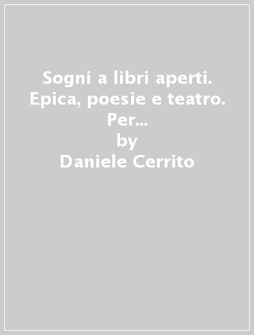 Sogni a libri aperti. Epica, poesie e teatro. Per gli Ist. tecnici e professionali. Con e-book. Con espansione online - Daniele Cerrito - Rita Messineo