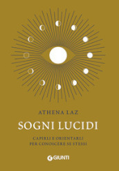 Sogni lucidi. Capirli e orientarli per conoscere se stessi