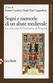 Sogni e memorie di un abate medievale. «La mia vita» di Guiberto di Nogent. Nuova ediz.