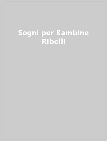 Sogni per Bambine Ribelli