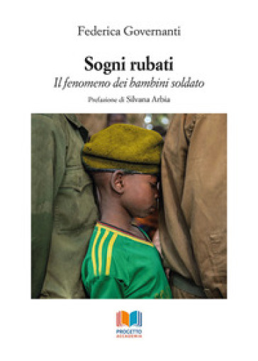 Sogni rubati. Il fenomeno dei bambini soldato - Federica Governanti